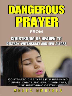 cover image of Dangerous Prayer From Courtroom of Heaven to Destroy Witchcraft and Evil Altars--120 Strategic Prayers For Breaking Curses, Canceling Evil Covenants, and Restoring Destiny